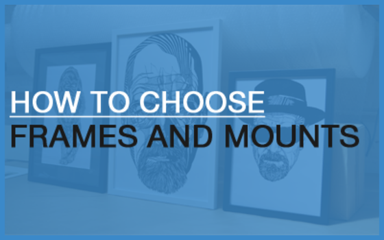 How To Choose Frames And Mounts